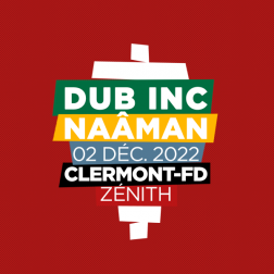 DUB INC + NAÂMAN - ZENITH - CLERMONT-FERRAND - VEN. 02/12/2022 à 20H00